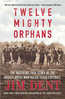 Twelve Mighty Orphans: The Inspiring True Story of the Mighty Mites Who Ruled Texas Football Cover Image