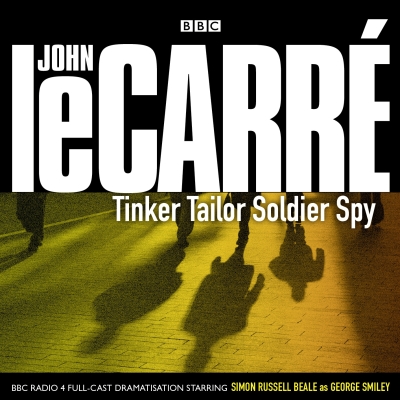 Tinker Tailor Soldier Spy: BBC Radio 4 Full-Cast Dramatisation By John Le Carre, Full Cast (Read by), Simon Russell Beale (Read by) Cover Image