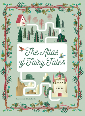 The Atlas of Fairy Tales By Claudia Bordin (Illustrator) Cover Image