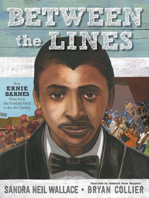 Between the Lines: How Ernie Barnes Went from the Football Field to the Art Gallery By Sandra Neil Wallace, Bryan Collier (Illustrator) Cover Image