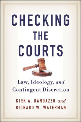 Checking the Courts: Law, Ideology, and Contingent Discretion (SUNY Series in American Constitutionalism) By Kirk A. Randazzo, Richard W. Waterman Cover Image