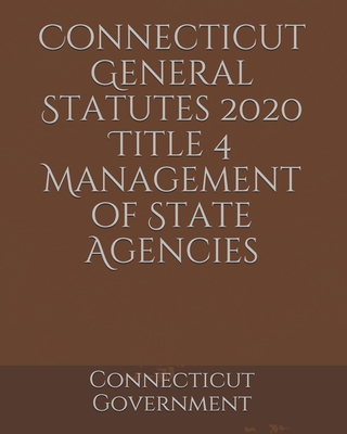Connecticut General Statutes 2020 Title 4 Management of State Agencies Cover Image