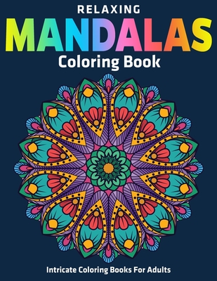 Relaxing Mandalas Coloring Book: Intricate Coloring Books For Adults: New  Mandala Collection (Paperback)