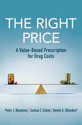 The Right Price: A Value-Based Prescription for Drug Costs By Peter J. Neumann, Joshua T. Cohen, Daniel A. Ollendorf Cover Image