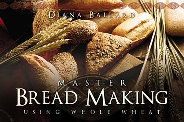 Master Bread Making Using Whole Wheat By Diana Ballard Cover Image