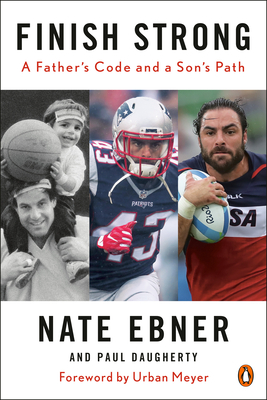 Finish Strong: A Father's Code and a Son's Path By Nate Ebner, Paul Daugherty, Urban Meyer (Foreword by) Cover Image