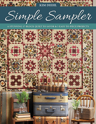 Simple Sampler: A Stunning 17-Block Quilt to Savor & 5 Easy-To-Piece Projects Cover Image