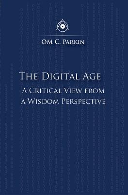 The Digital Age: A Critical View from a Wisdom Perspective (Consciousness Classics)