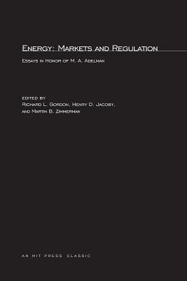Energy: Markets and Regulation: Essays in Honor of M.A. Adelman (MIT Press Classics)