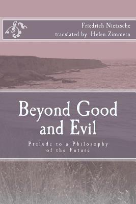 Beyond Good and Evil: Prelude to a Philosophy of the Future By Helen Zimmern (Translator), Friedrich Wilhelm Nietzsche Cover Image
