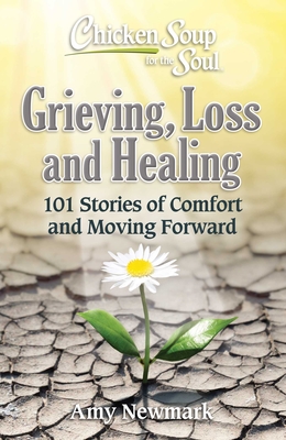 Chicken Soup for the Soul: Grieving, Loss and Healing: 101 Stories of Comfort and Moving Forward Cover Image