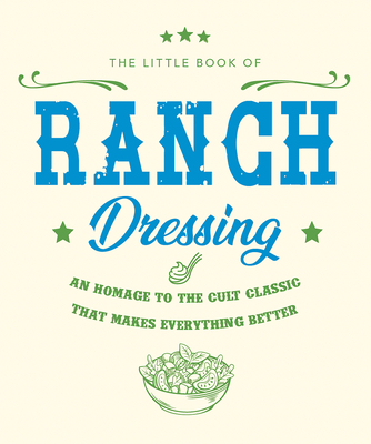 The Little Book of Ranch Dressing: A Homage to the Cult Classic That Makes Everything Better By Orange Hippo! Cover Image