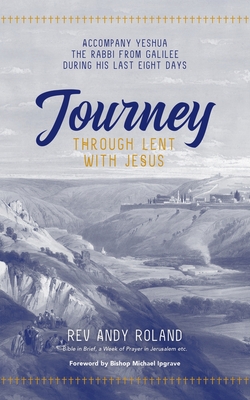 Journey through Lent with Jesus: Accompany Yesua the Rabbi from Galilee during his last eight days Cover Image