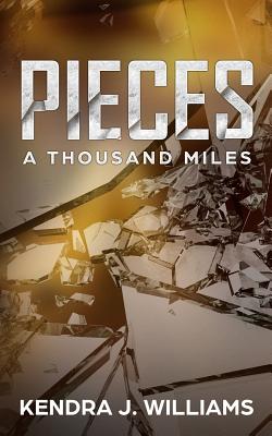 Pieces: A Thousand Miles By Kendra J. Williams Cover Image