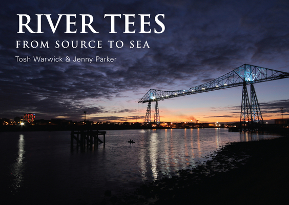 River Tees: From Source to Sea By Tosh Warwick, Jenny Parker Cover Image