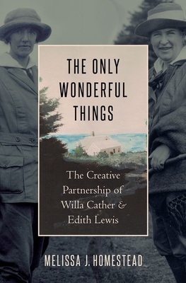 The Only Wonderful Things: The Creative Partnership of Willa Cather & Edith Lewis Cover Image