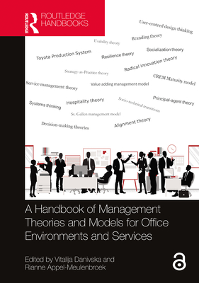 A Handbook of Management Theories and Models for Office Environments and Services By Rianne Appel-Meulenbroek (Editor), Vitalija Danivska (Editor) Cover Image