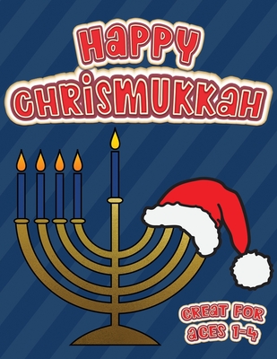 Happy Chrismukkah Great for Ages 1-4: Coloring Book for Hanukkah and Christmas, Activity Workbook for Toddlers & Kids Ages 1-5; 100 pages featuring bo Cover Image