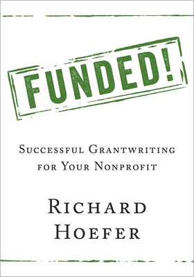 Funded!: Successful Grantwriting for Your Nonprofit By Richard Hoefer Cover Image