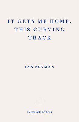 It Gets Me Home, This Curving Track: Objects & Essays, 2012-2018 By Ian Penman Cover Image