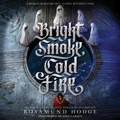 Bright Smoke, Cold Fire By Rosamund Hodge, Lisa Larsen (Read by) Cover Image