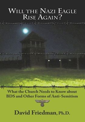 Will the Nazi Eagle Rise Again?: What the Church Needs to Know about Bds and Other Forms of Anti-Semitism Cover Image