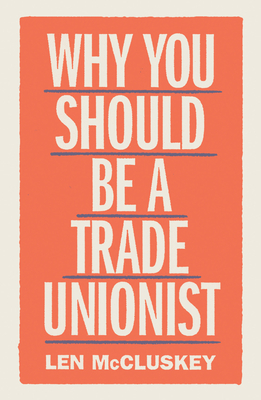Why You Should be a Trade Unionist By Len McCluskey Cover Image