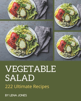 222 Ultimate Vegetable Salad Recipes: Best Vegetable Salad Cookbook for Dummies 222 Ultimate Vegetable Salad Recipes: Best Vegetable Salad Cookbook for Dummies cover