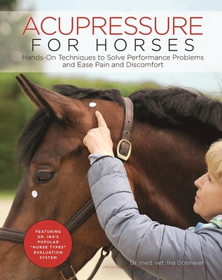 Acupressure for Horses: Hands-On Techniques to Solve Performance Problems and Ease Pain and Discomfort Cover Image
