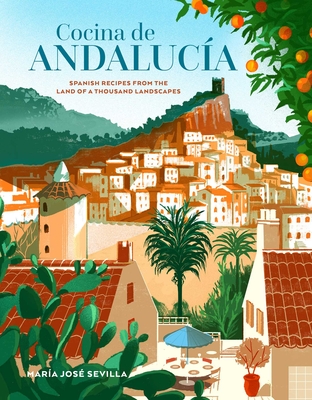Cocina de Andalucia: Spanish recipes from the land of a thousand landscapes Cover Image