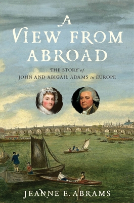 A View from Abroad: The Story of John and Abigail Adams in Europe Cover Image