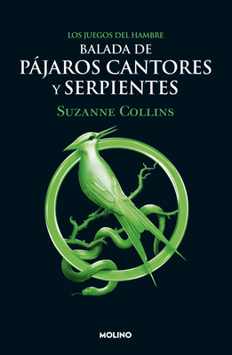 Balada de pájaros cantores y serpientes / The Ballad of Songbirds and Snakes (JUEGOS DEL HAMBRE / THE HUNGER GAMES #4) By Suzanne Collins Cover Image