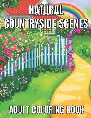 Natural countryside scenes adult coloring book: An Adult Coloring Book Featuring Amazing 60 Coloring Pages with Beautiful Country Gardens, Cute Farm A Cover Image