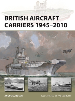 British Aircraft Carriers 1945–2010 (New Vanguard #317) By Angus Konstam Cover Image