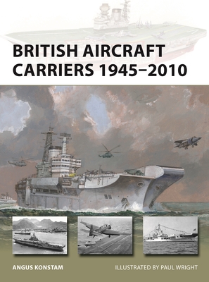 British Aircraft Carriers 1945–2010 (New Vanguard #317)