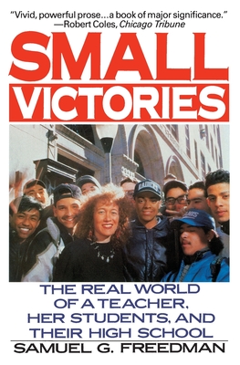 Small Victories: The Real World of a Teacher, Her Students, and Their High School Cover Image