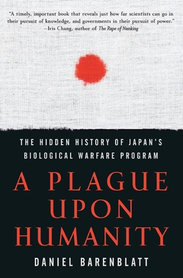 A Plague upon Humanity: The Hidden History of Japan's Biological Warfare Program Cover Image