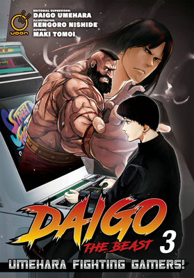 Daigo the Beast: Umehara Fighting Gamers! Volume 3 By Maki Tomoi, Daigo Umehara (Editor), Kengoro Nishide (Artist) Cover Image