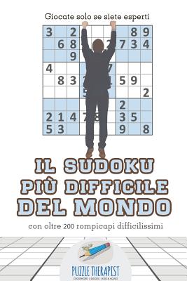 Il Sudoku più difficile del mondo Giocate solo se siete esperti con oltre 200 rompicapi difficilissimi By Puzzle Therapist Cover Image
