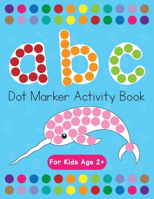 Dot Markers Activity Book! ABC Learning Alphabet Letters ages 3-5 By Beth Costanzo Cover Image