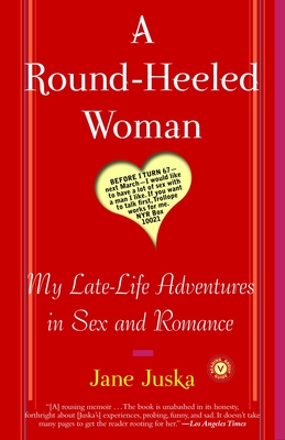 A Round-Heeled Woman: My Late-Life Adventures in Sex and Romance