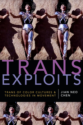 Book cover: Trans Exploits: Trans of Color Cultures and Technologies in Movement by Jian Neo Chen
