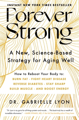 Forever Strong: A New, Science-Based Strategy for Aging Well By Dr. Gabrielle Lyon Cover Image