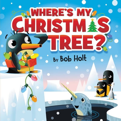 Where's My Christmas Tree? By Bob Holt, Bob Holt (Illustrator) Cover Image