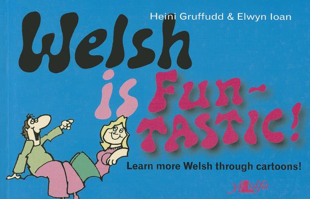 Welsh Is Fun-Tastic!: Carry on from Welsh Is Fun! By Heini Gruffudd, Elwyn Ioan Cover Image