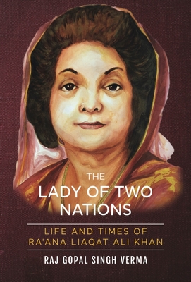 The Lady of Two Nations: Life and Times of Ra'ana Liaqat Ali Khan