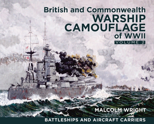 British and Commonwealth Warship Camouflage of WWII: Volume II - Battleships & Aircraft Carriers