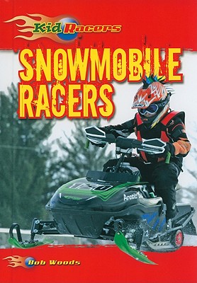 Snowmobile Racers (Kid Racers) By Bob Woods Cover Image