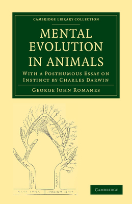 Mental Evolution in Animals: With a Posthumous Essay on Instinct by Charles Darwin (Cambridge Library Collection - Darwin) By George John Romanes, Charles Darwin (Appendix by) Cover Image