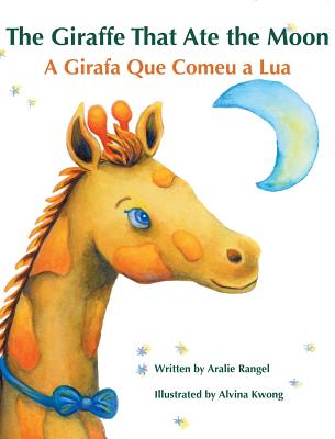 The Giraffe That Ate the Moon / A Girafa Que Comeu a Lua: Babl Children's Books in Portuguese and English By Alvina Kwong (Illustrator), Aralie Rangel Cover Image